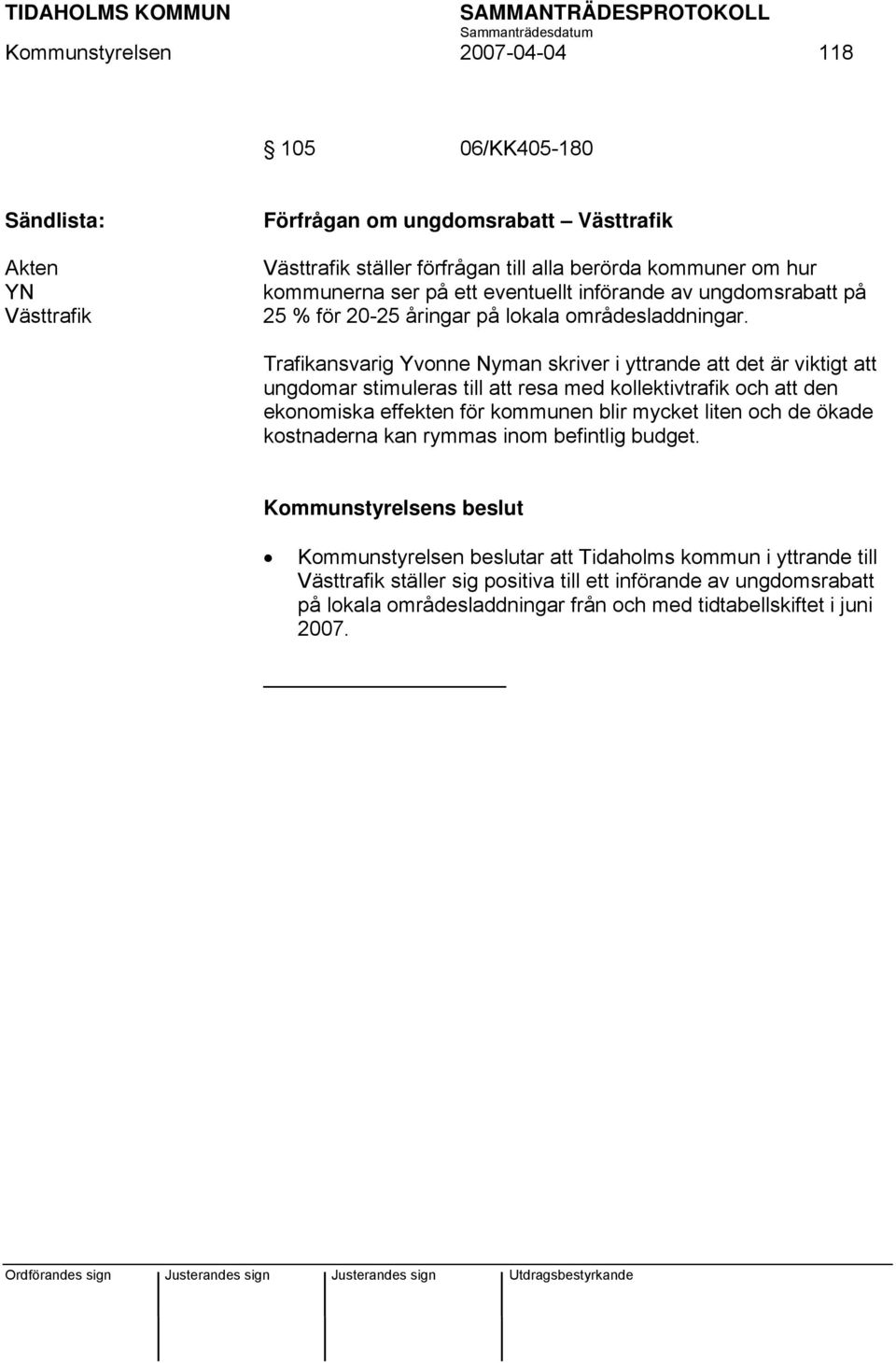 Trafikansvarig Yvonne Nyman skriver i yttrande att det är viktigt att ungdomar stimuleras till att resa med kollektivtrafik och att den ekonomiska effekten för kommunen blir mycket