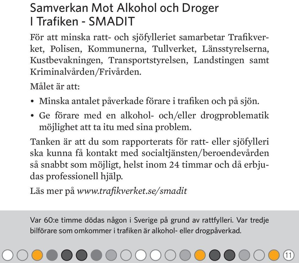 Ge förare med en alkohol- och/eller drogproblematik möjlighet att ta itu med sina problem.