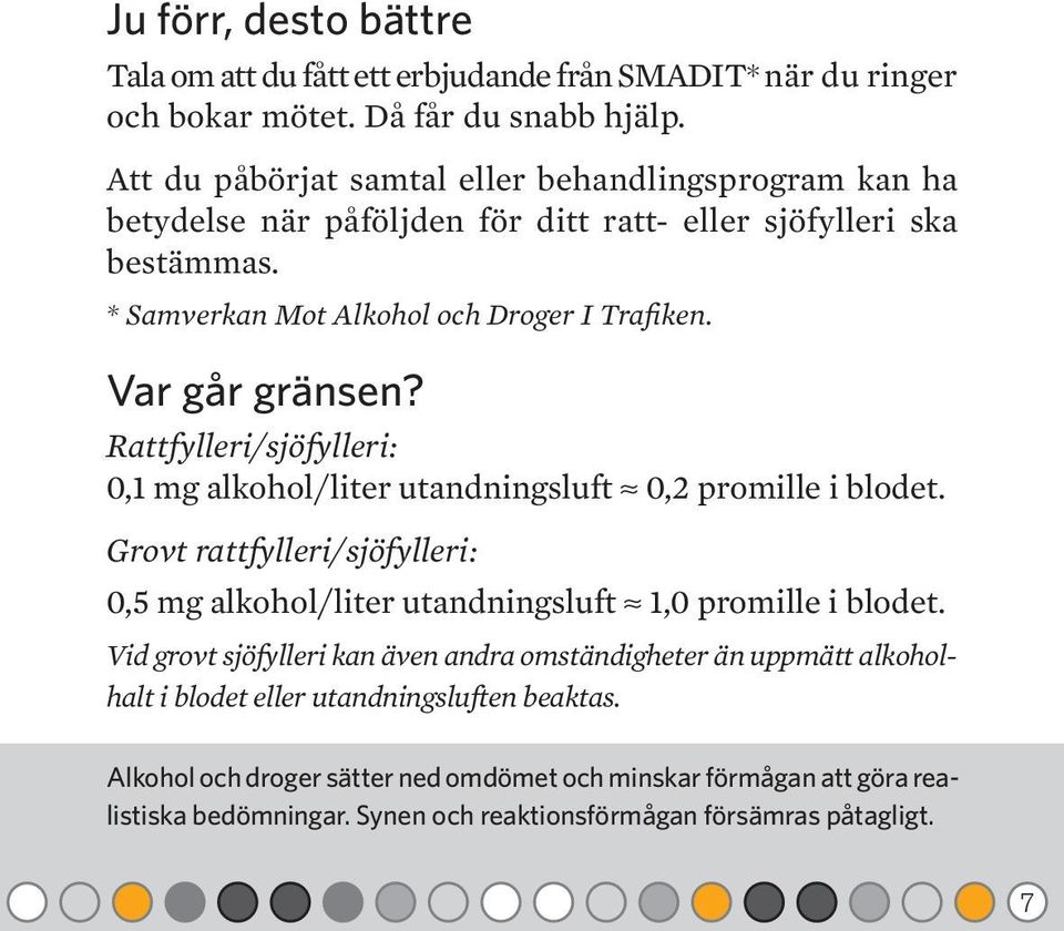 Var går gränsen? Rattfylleri/sjöfylleri: 0,1 mg alkohol/liter utandningsluft 0,2 promille i blodet.