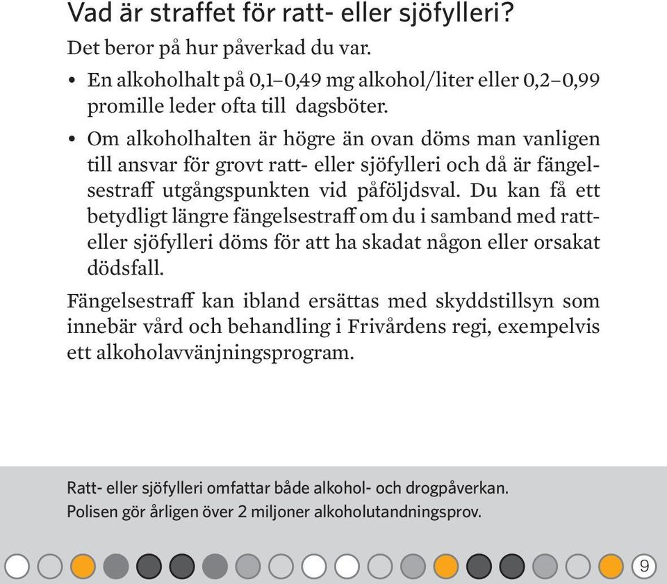 Du kan få ett betydligt längre fängelsestraff om du i samband med ratteller sjöfylleri döms för att ha skadat någon eller orsakat dödsfall.