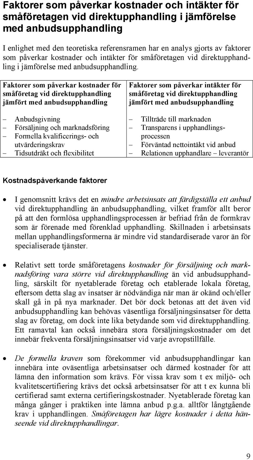 Faktorer som påverkar kostnader för småföretag vid direktupphandling jämfört med anbudsupphandling Anbudsgivning Försäljning och marknadsföring Formella kvalificerings- och utvärderingskrav