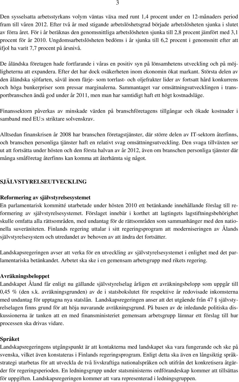 För i år beräknas den genomsnittliga arbetslösheten sjunka till 2,8 procent jämfört med 3,1 procent för år 2010.