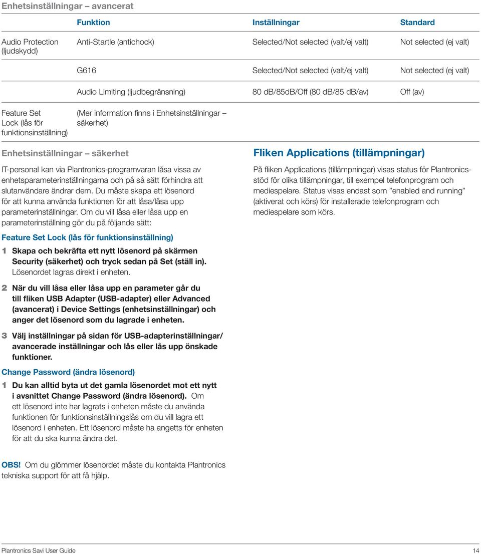 Enhetsinställningar säkerhet) Enhetsinställningar säkerhet IT-personal kan via Plantronics-programvaran låsa vissa av enhetsparameterinställningarna och på så sätt förhindra att slutanvändare ändrar