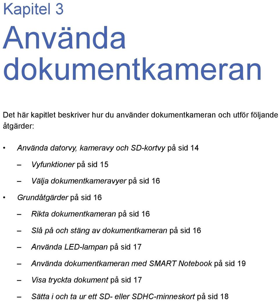 sid 16 Rikta dokumentkameran på sid 16 Slå på och stäng av dokumentkameran på sid 16 Använda LED-lampan på sid 17 Använda