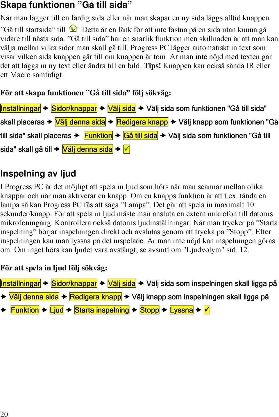 Progress PC lägger automatiskt in text som visar vilken sida knappen går till om knappen är tom. Är man inte nöjd med texten går det att lägga in ny text eller ändra till en bild. Tips!