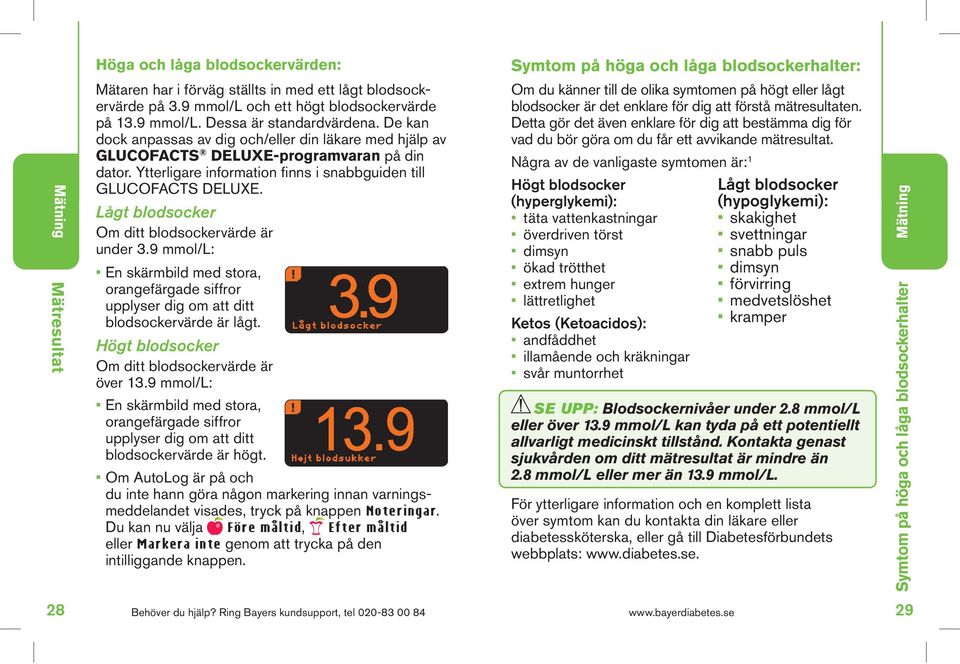 Lågt blodsocker Om ditt blodsockervärde är under 3.9 mmol/l: En skärmbild med stora, orangefärgade siffror upplyser dig om att ditt blodsockervärde är lågt.