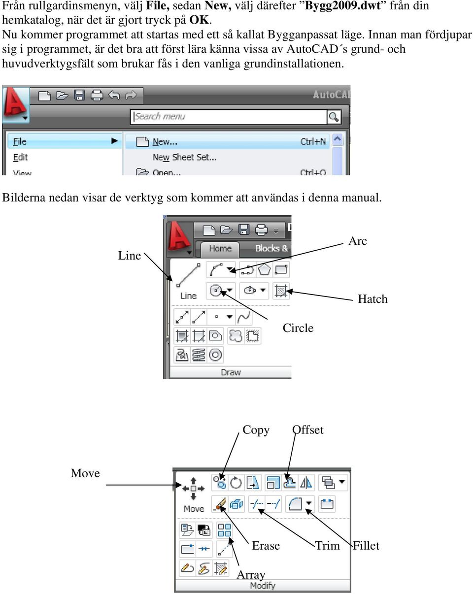 Innan man fördjupar sig i programmet, är det bra att först lära känna vissa av AutoCAD s grund- och huvudverktygsfält som