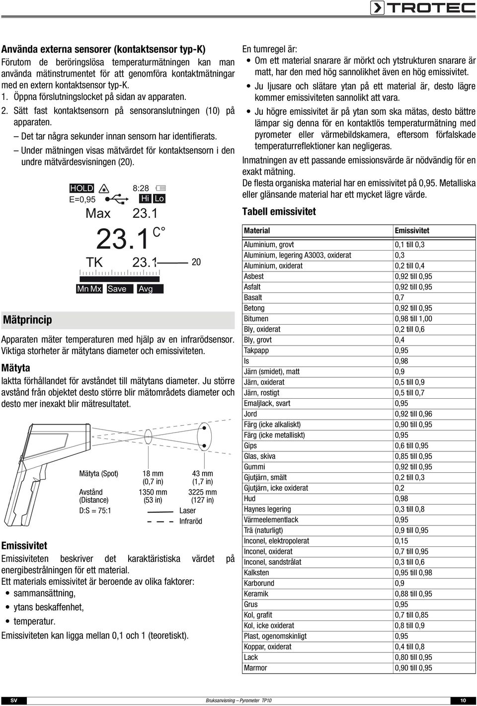 Under mätningen visas mätvärdet för kontaktsensorn i den undre mätvärdesvisningen (20). Mätprincip HOLD E=0,95 Max 23.1 TK Mn Mx 8:28 Hi Lo 23.1 C Save 23.