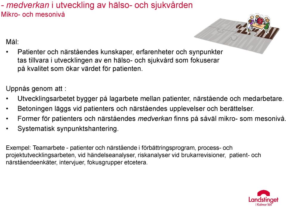 Betoningen läggs vid patienters och närståendes upplevelser och berättelser. Former för patienters och närståendes medverkan finns på såväl mikro- som mesonivå. Systematisk synpunktshantering.