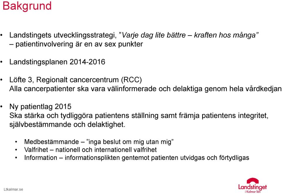 2015 Ska stärka och tydliggöra patientens ställning samt främja patientens integritet, självbestämmande och delaktighet.