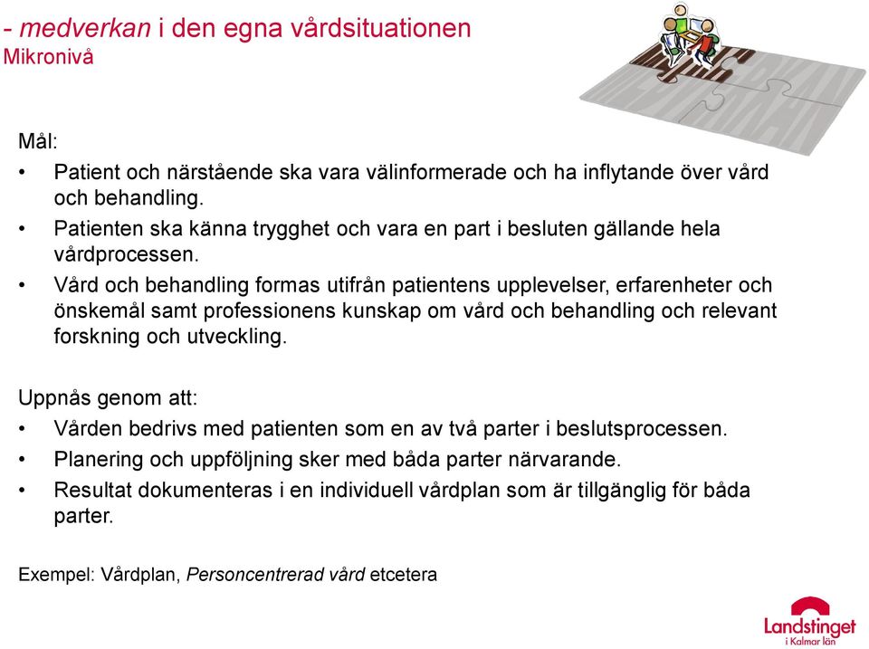 Vård och behandling formas utifrån patientens upplevelser, erfarenheter och önskemål samt professionens kunskap om vård och behandling och relevant forskning och