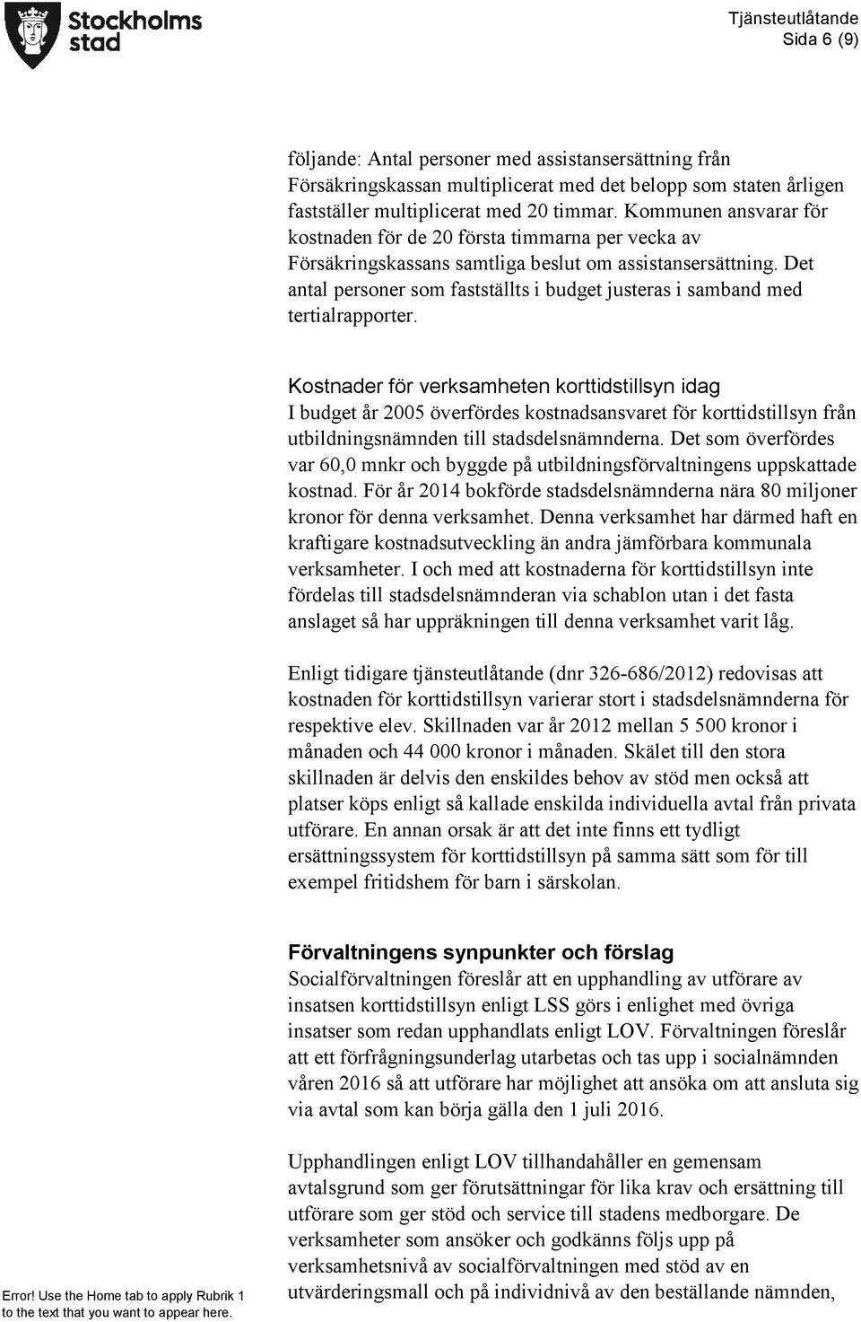 Det antal personer som fastställts i budget justeras i samband med tertialrapporter.