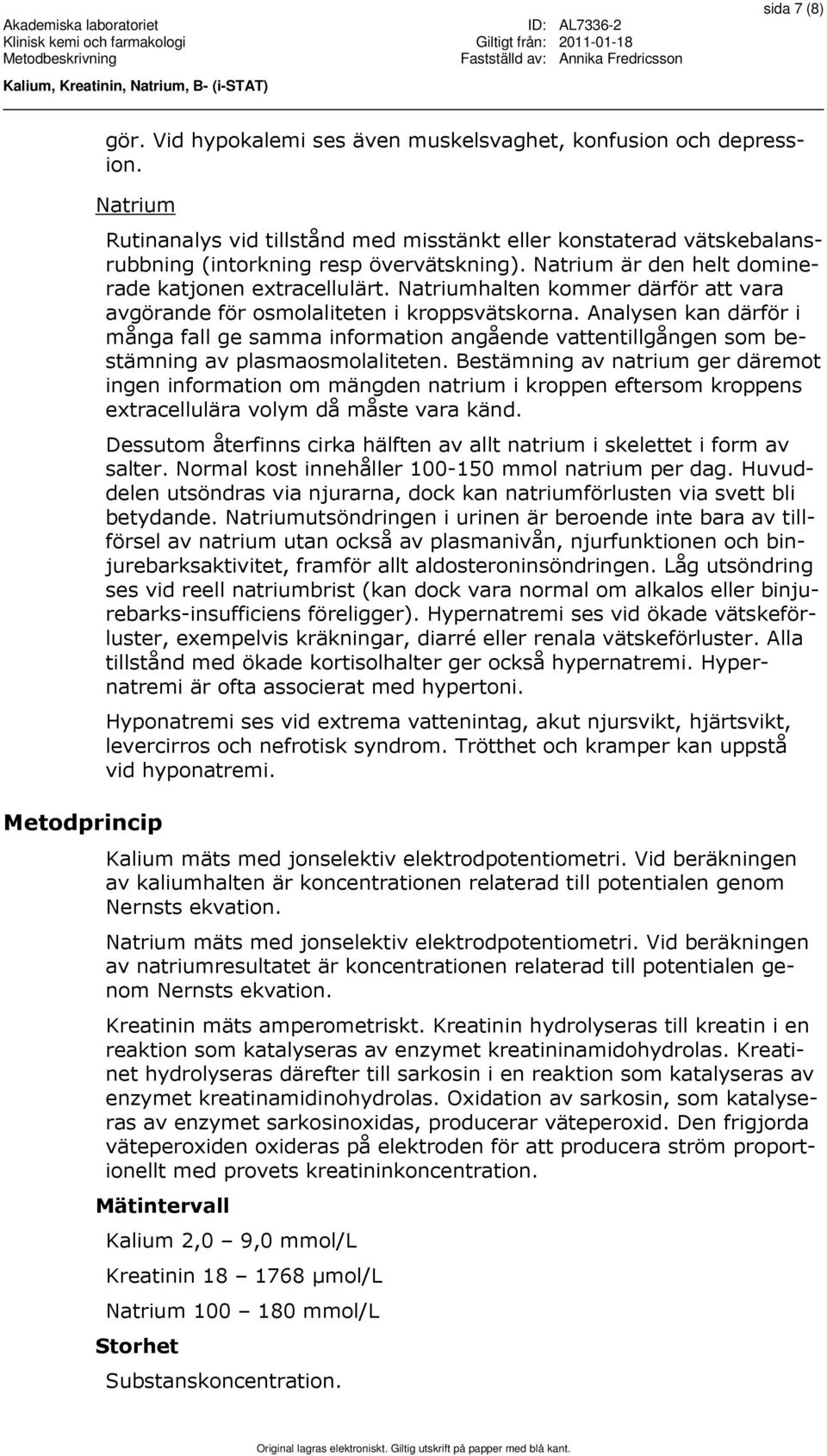 Natriumhalten kommer därför att vara avgörande för osmolaliteten i kroppsvätskorna.