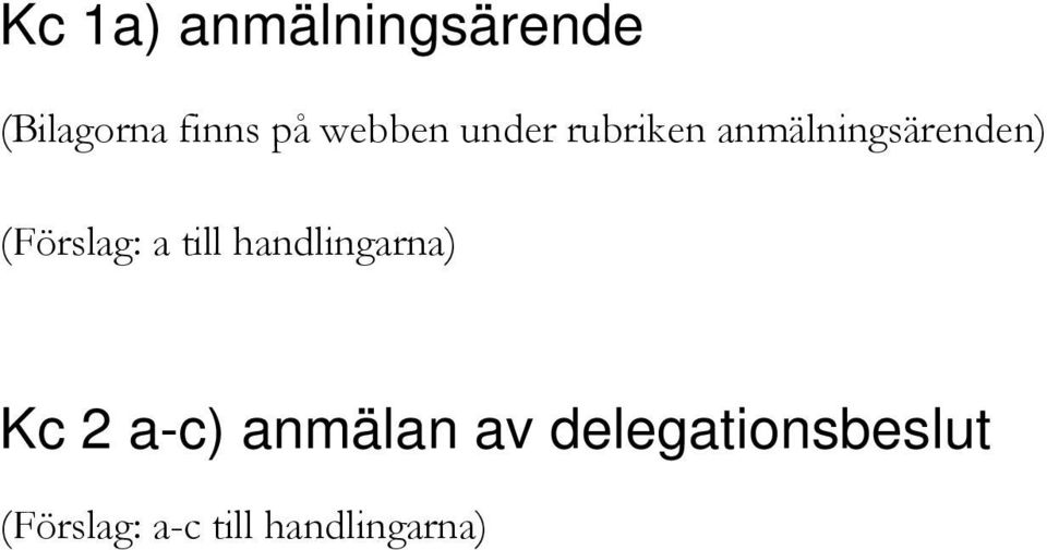 (Förslag: a till handlingarna) Kc 2 a-c)