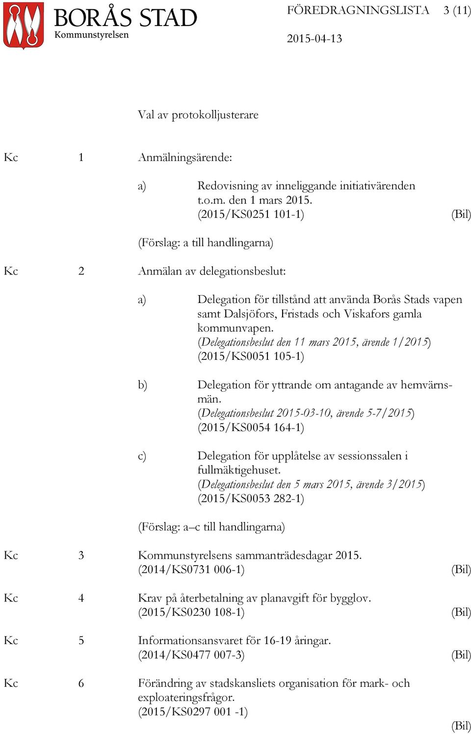 kommunvapen. (Delegationsbeslut den 11 mars 2015, ärende 1/2015) (2015/KS0051 105-1) b) Delegation för yttrande om antagande av hemvärnsmän.