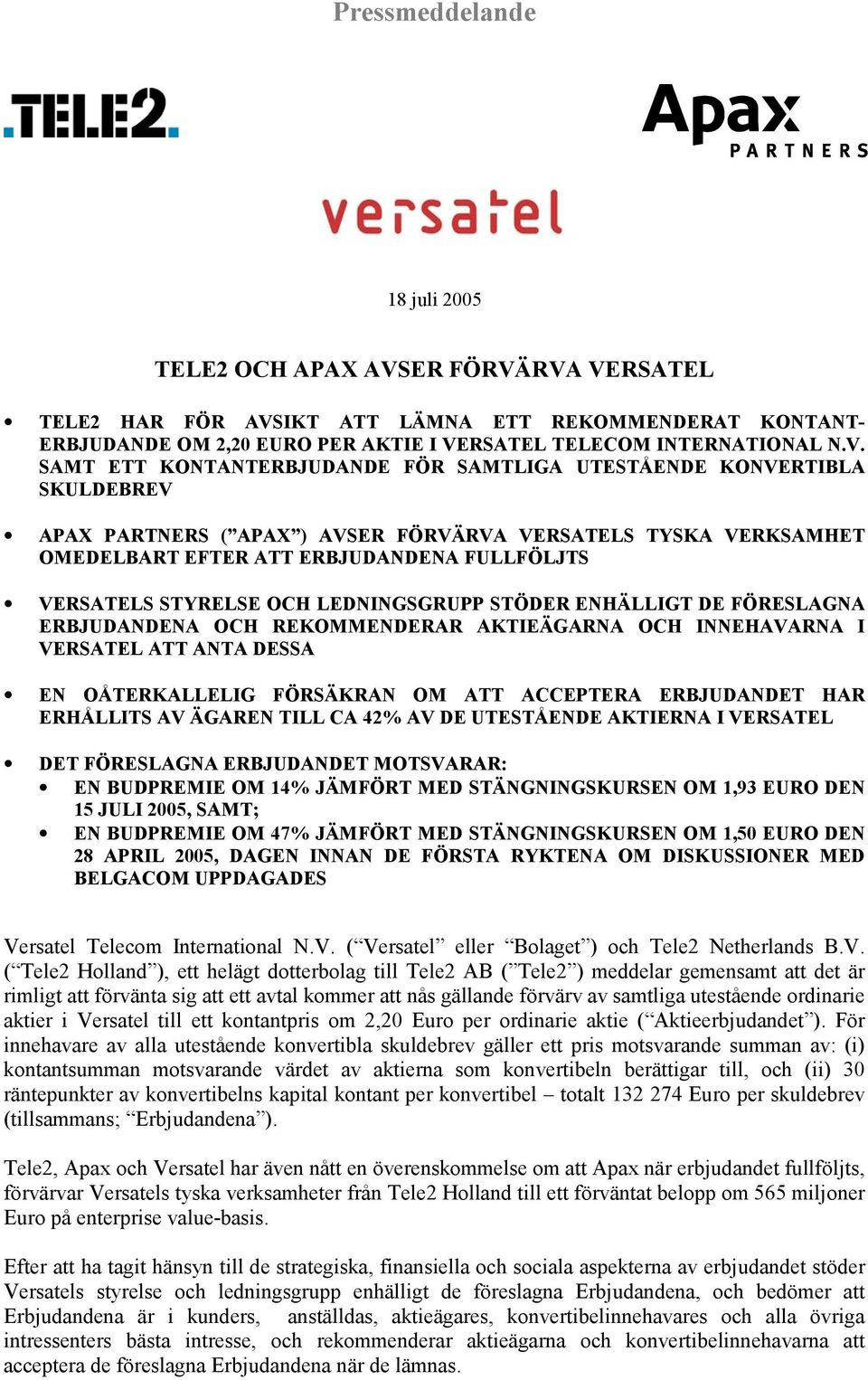 RVA VERSATEL TELE2 HAR FÖR AVSIKT ATT LÄMNA ETT REKOMMENDERAT KONTANT- ERBJUDANDE OM 2,20 EURO PER AKTIE I VERSATEL TELECOM INTERNATIONAL N.V. SAMT ETT KONTANTERBJUDANDE FÖR SAMTLIGA UTESTÅENDE