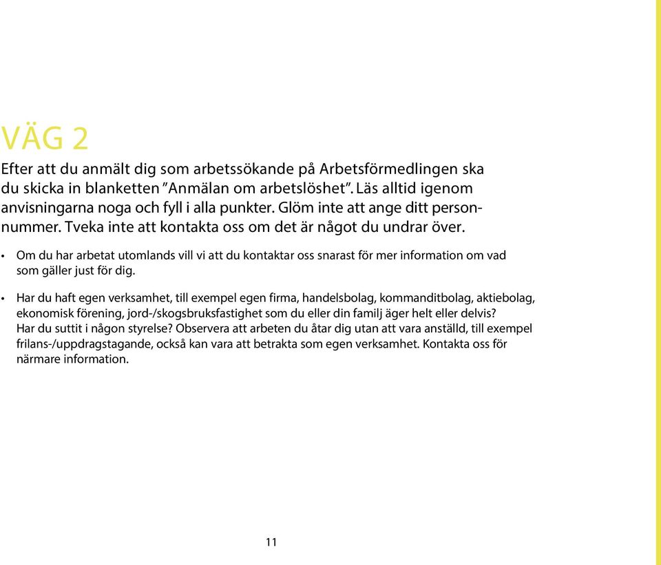 Om du har arbetat utomlands vill vi att du kontaktar oss snarast för mer information om vad som gäller just för dig.