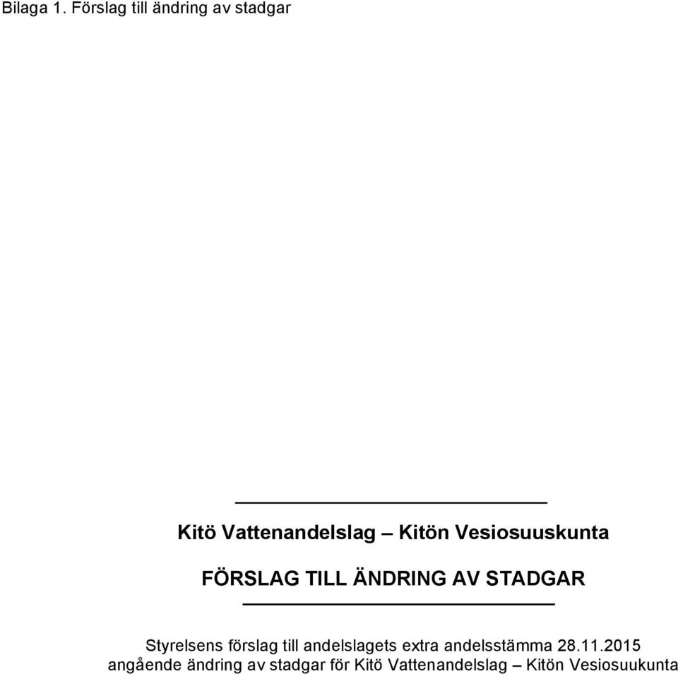 Vesiosuuskunta FÖRSLAG TILL ÄNDRING AV STADGAR Styrelsens