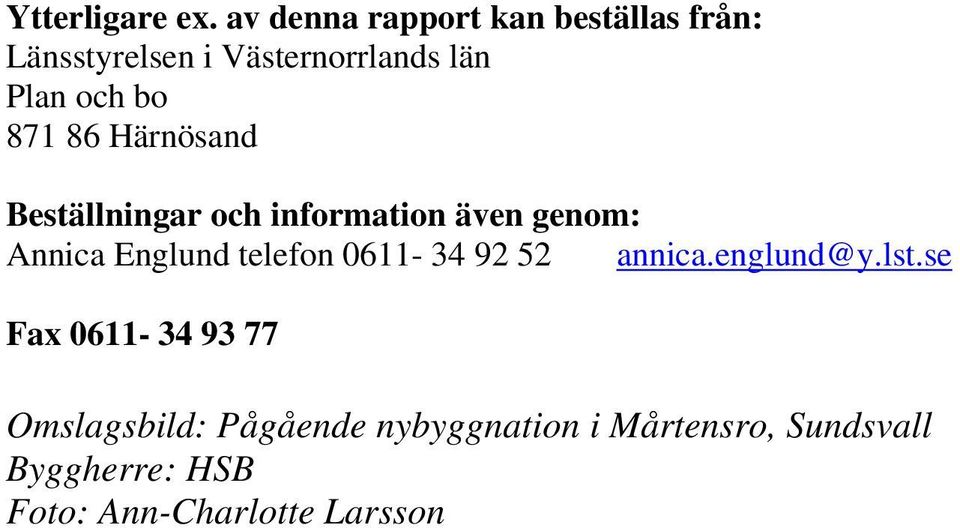 bo 871 86 Härnösand Beställningar och information även genom: Annica Englund