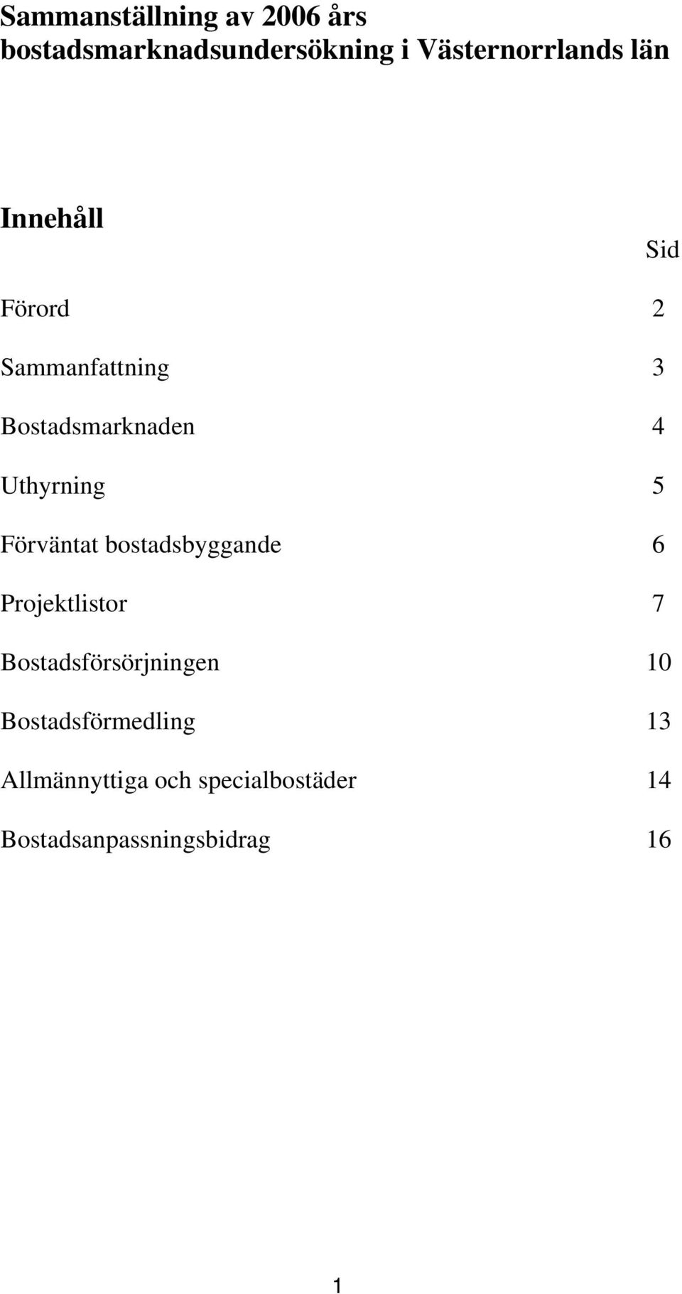 Förväntat bostadsbyggande 6 Projektlistor 7 Bostadsförsörjningen 10