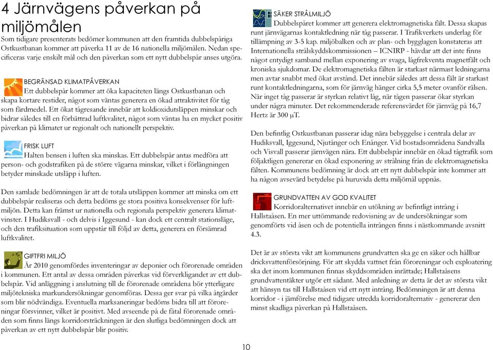 BEGRÄNSAD KLIMATPÅVERKAN Ett dubbelspår kommer att öka kapaciteten längs Ostkustbanan och skapa kortare restider, något som väntas generera en ökad attraktivitet för tåg som färdmedel.