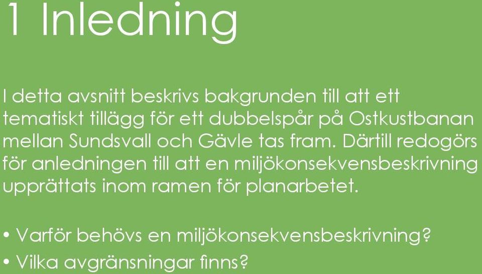 Därtill redogörs för anledningen till att en miljökonsekvensbeskrivning upprättats