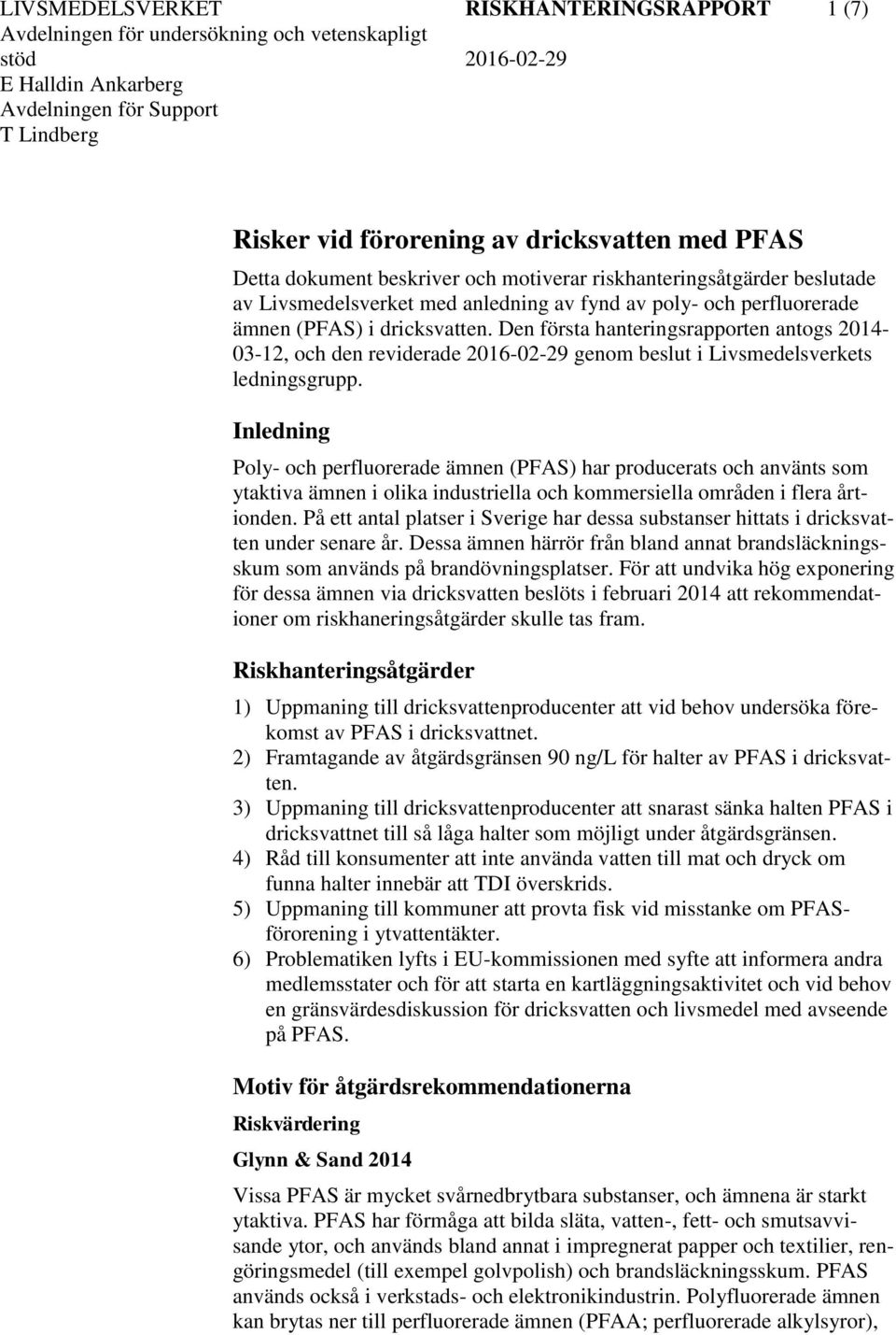 Inledning Poly- och perfluorerade ämnen (PFAS) har producerats och använts som ytaktiva ämnen i olika industriella och kommersiella områden i flera årtionden.