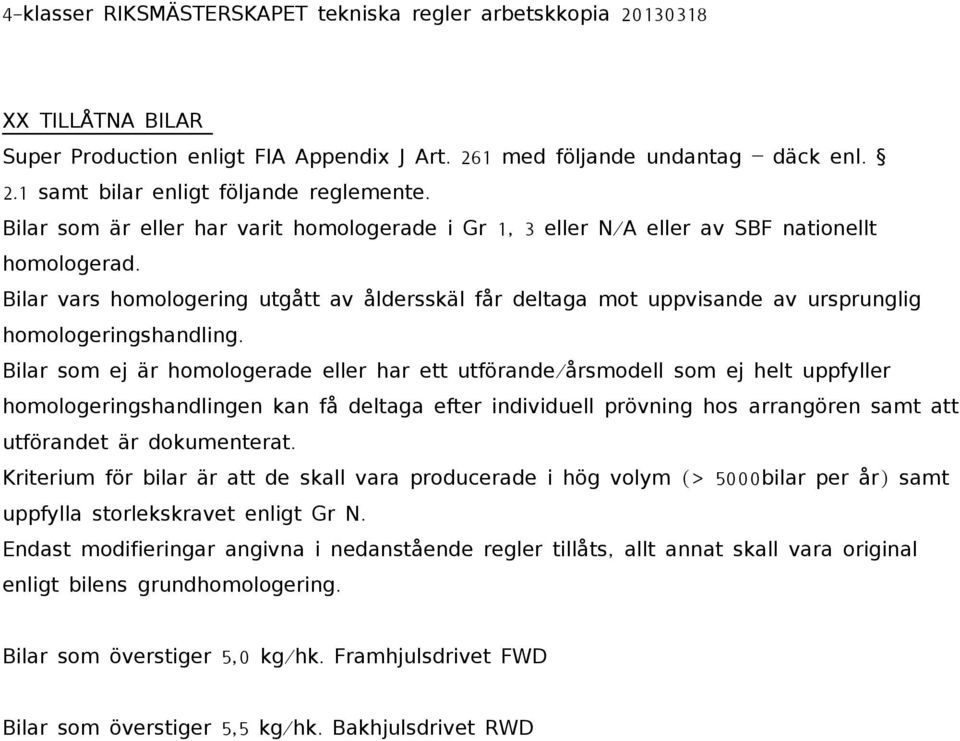 Bilar vars homologering utgått av åldersskäl får deltaga mot uppvisande av ursprunglig homologeringshandling.