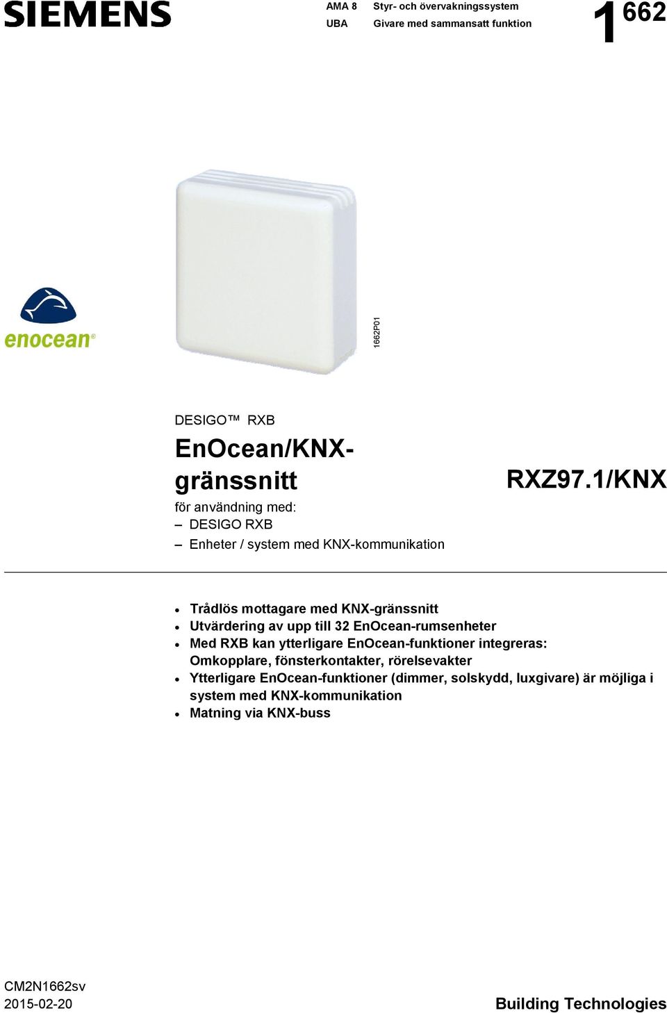 1/KNX Trådlös mottagare med KNX-gränssnitt Utvärdering av upp till 32 EnOcean-rumsenheter Med RXB kan ytterligare EnOcean-funktioner