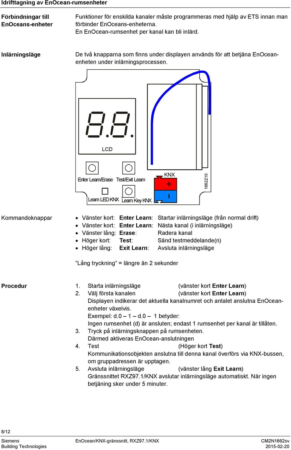 LCD Enter Learn/Erase Test/Exit Learn KNX 1662Z10 Learn LED KNX Learn Key KNX Kommandoknappar Vänster kort: Enter Learn: Startar inlärningsläge (från normal drift) Vänster kort: Enter Learn: Nästa