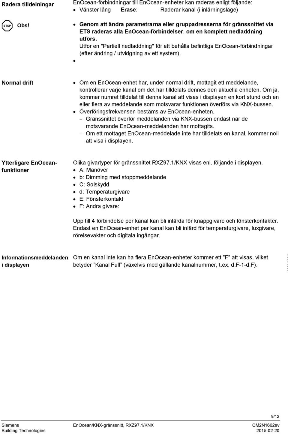 ETS raderas alla EnOcean-förbindelser. om en komplett nedladdning utförs. Utfor en "Partiell nedladdning" för att behålla befintliga EnOcean-förbindningar (efter ändring / utvidgning av ett system).