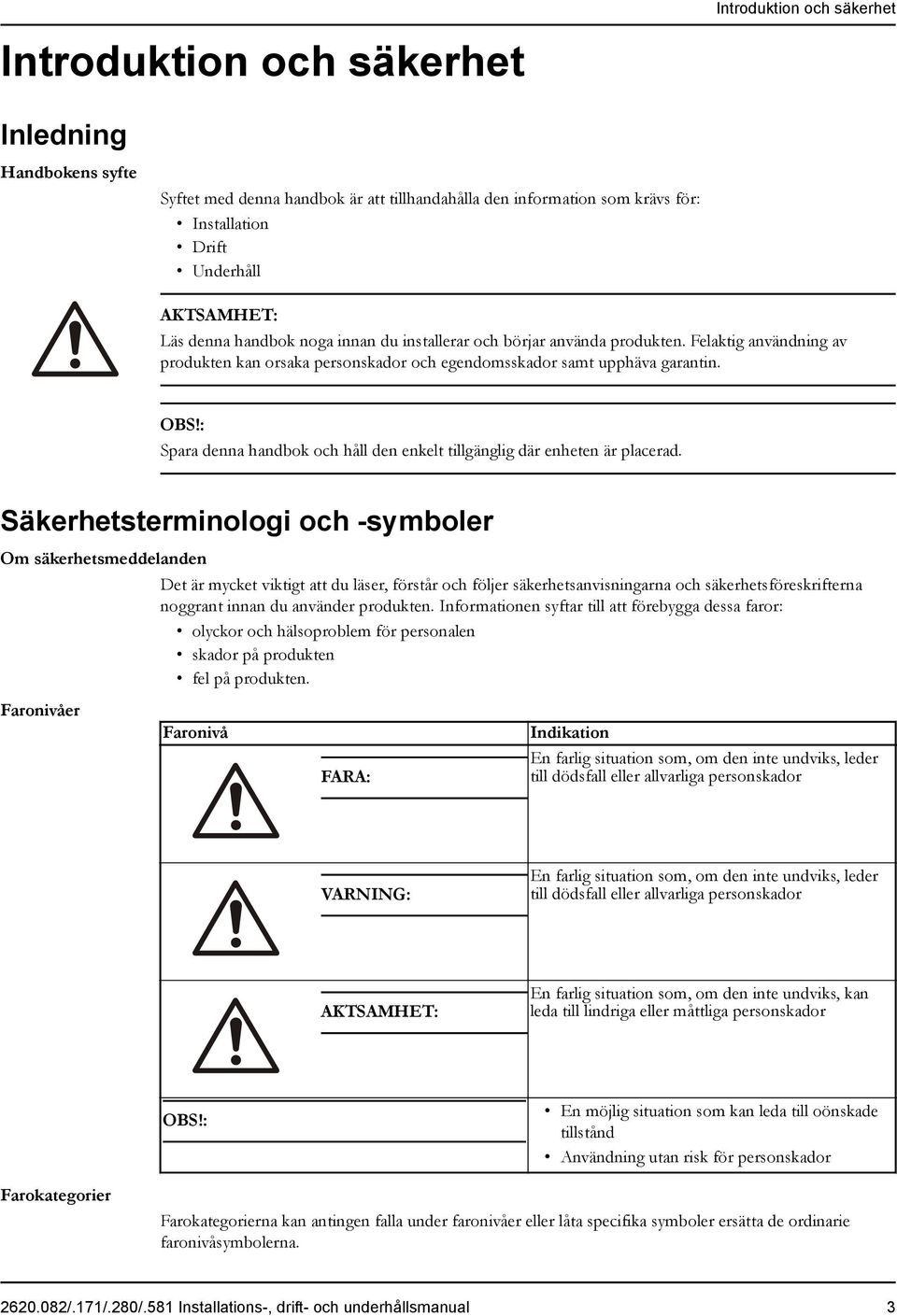 : Spara denna handbok och håll den enkelt tillgänglig där enheten är placerad.