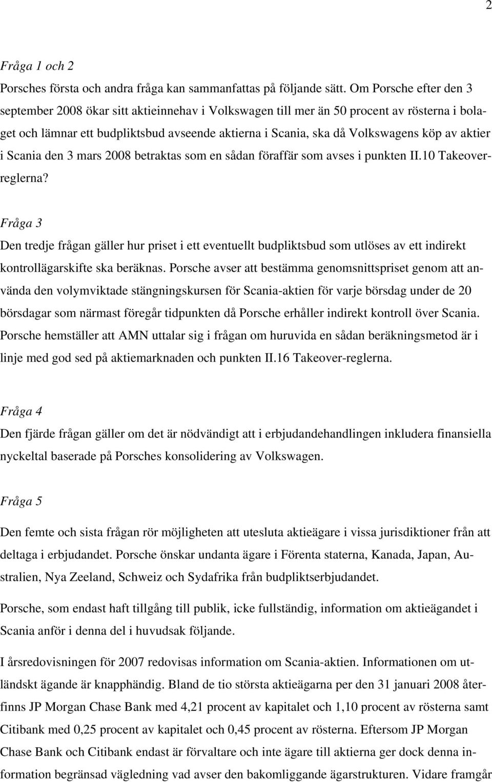 av aktier i Scania den 3 mars 2008 betraktas som en sådan föraffär som avses i punkten II.10 Takeoverreglerna?