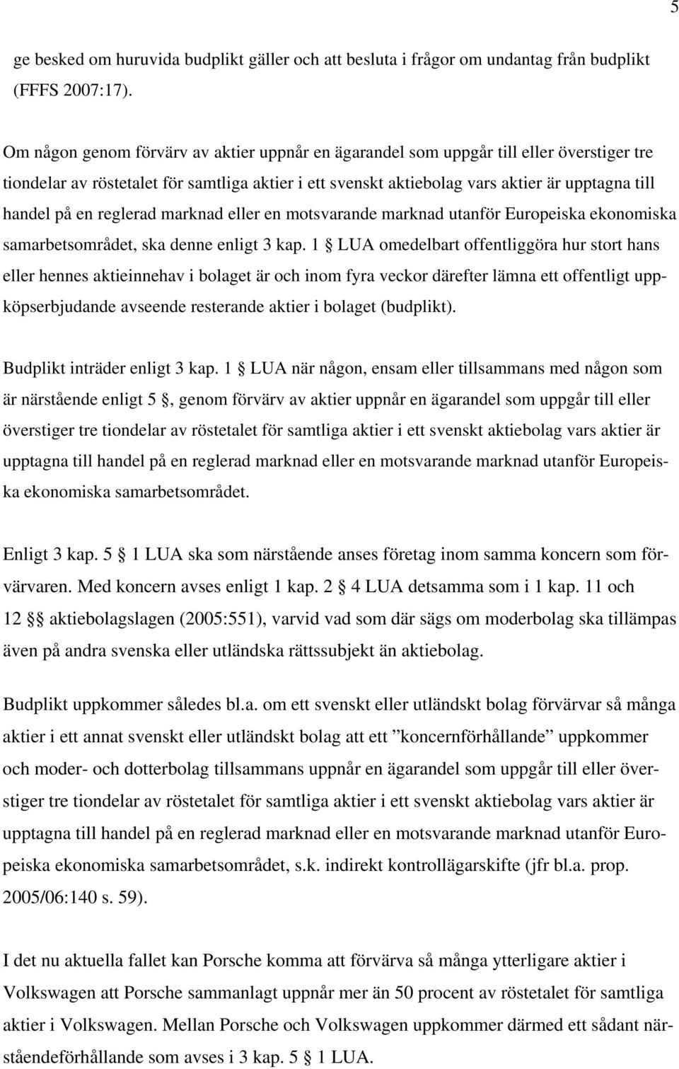 en reglerad marknad eller en motsvarande marknad utanför Europeiska ekonomiska samarbetsområdet, ska denne enligt 3 kap.