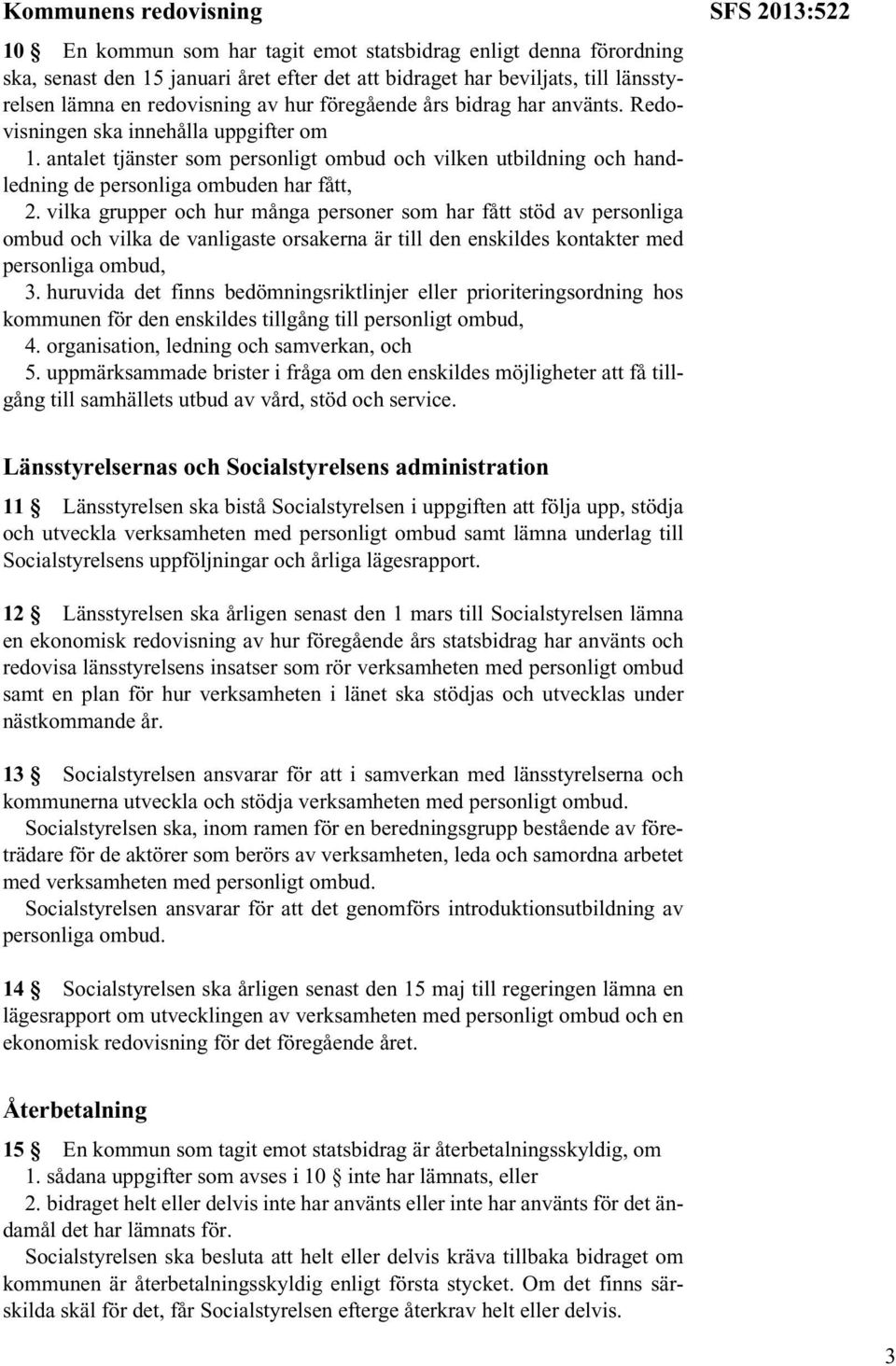 vilka grupper och hur många personer som har fått stöd av personliga ombud och vilka de vanligaste orsakerna är till den enskildes kontakter med personliga ombud, 3.