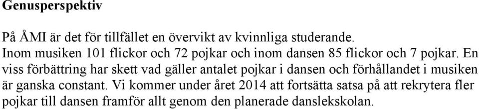 En viss förbättring har skett vad gäller antalet pojkar i dansen och förhållandet i musiken är ganska