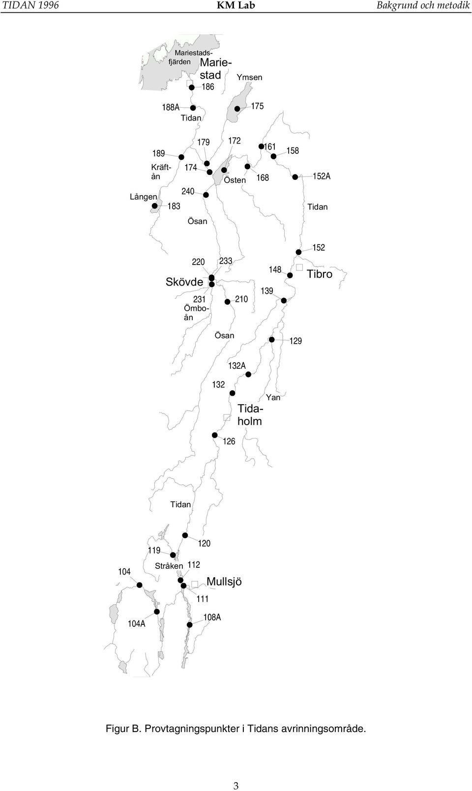 139 148 152 Tibro Ösan 129 132A 132 Mariestadsfjärden Yan Tidaholm 126 Tidan 14 14A 119