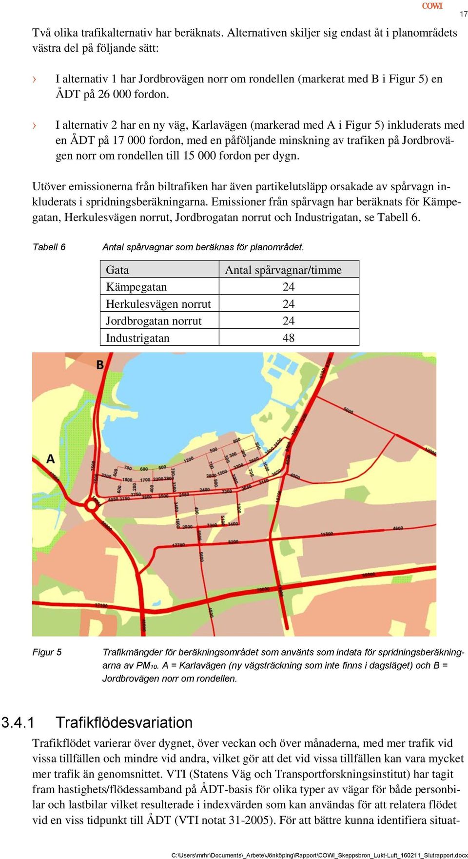 I alternativ 2 har en ny väg, Karlavägen (markerad med A i Figur 5) inkluderats med en ÅDT på 17 000 fordon, med en påföljande minskning av trafiken på Jordbrovägen norr om rondellen till 15 000