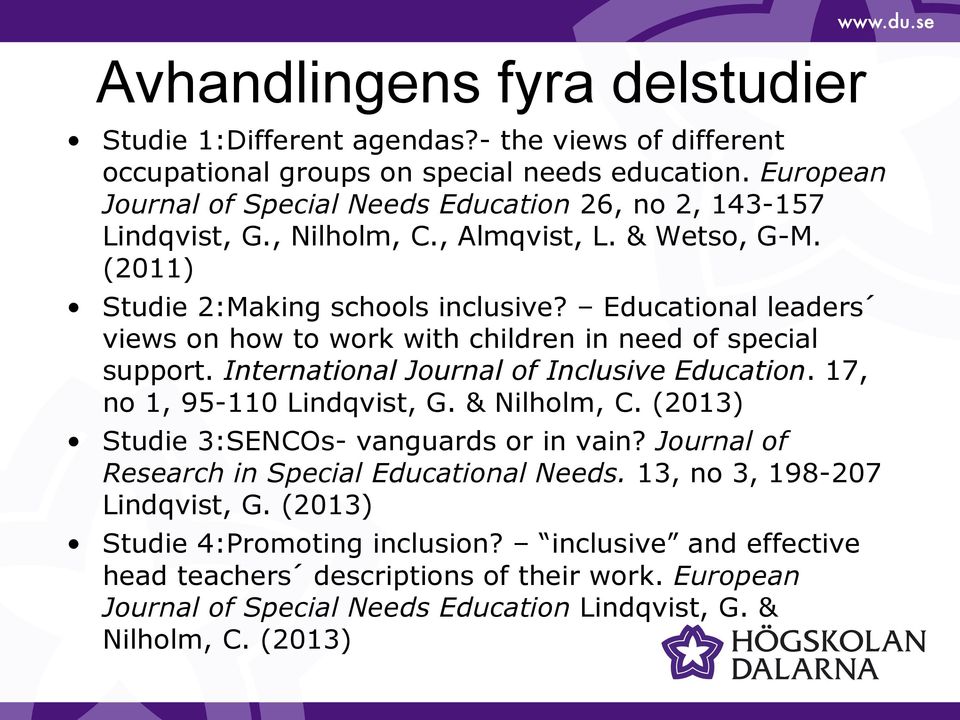 Educational leaders views on how to work with children in need of special support. International Journal of Inclusive Education. 17, no 1, 95-110 Lindqvist, G. & Nilholm, C.