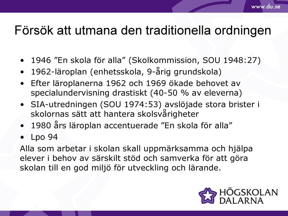 1974:53) avslöjade stora brister i skolornas sätt att hantera skolsvårigheter 1980 års läroplan accentuerade En skola för alla Lpo 94 Alla som