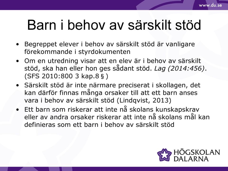 8 ) Särskilt stöd är inte närmare preciserat i skollagen, det kan därför finnas många orsaker till att ett barn anses vara i behov av särskilt