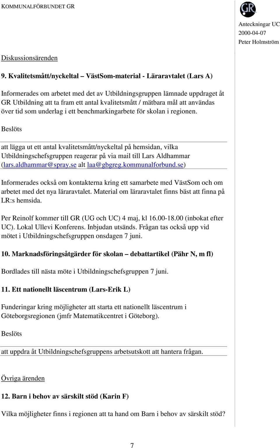 mål att användas över tid som underlag i ett benchmarkingarbete för skolan i regionen.