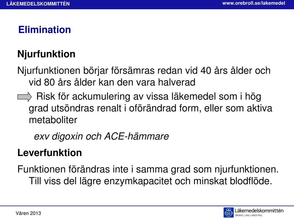 oförändrad form, eller som aktiva metaboliter exv digoxin och ACE-hämmare Leverfunktion Funktionen