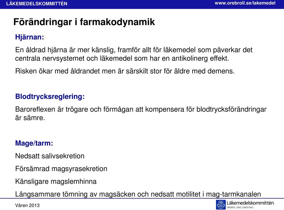 Blodtrycksreglering: Baroreflexen är trögare och förmågan att kompensera för blodtrycksförändringar är sämre.