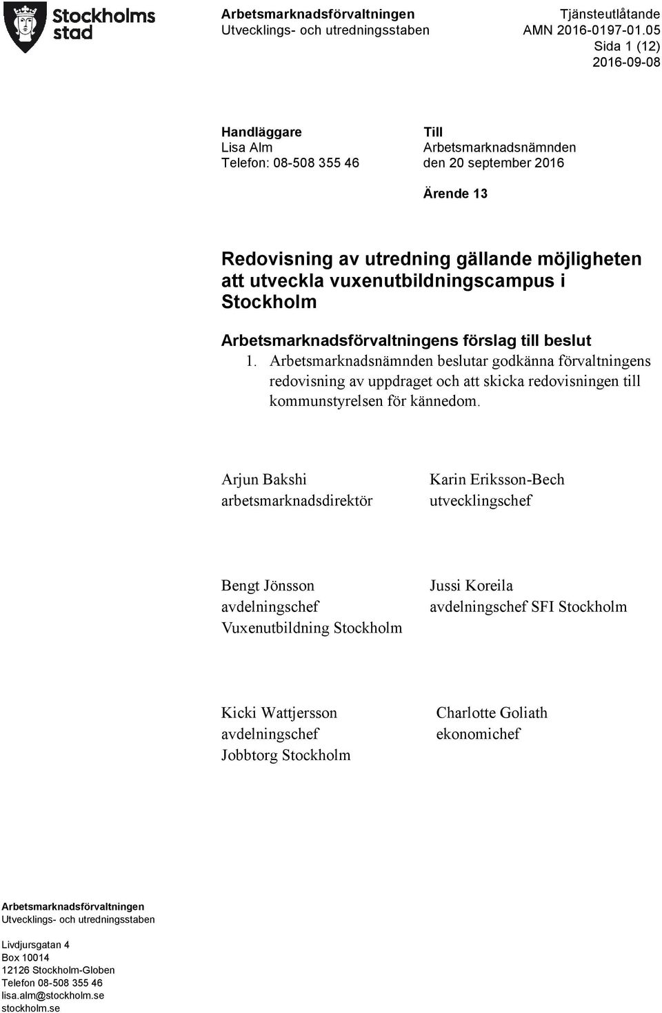 Arbetsmarknadsnämnden beslutar godkänna förvaltningens redovisning av uppdraget och att skicka redovisningen till kommunstyrelsen för kännedom.