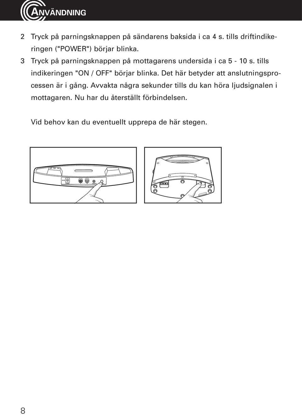 3 Tryck på parningsknappen på mottagarens undersida i ca 5-10 s. tills indikeringen "ON / OFF" börjar blinka.