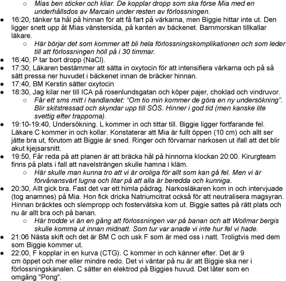 Här börjar det som kommer att bli hela förlossningskomplikationen och som leder till att förlossningen höll på i 30 timmar. 16:40, P tar bort dropp (NaCl).