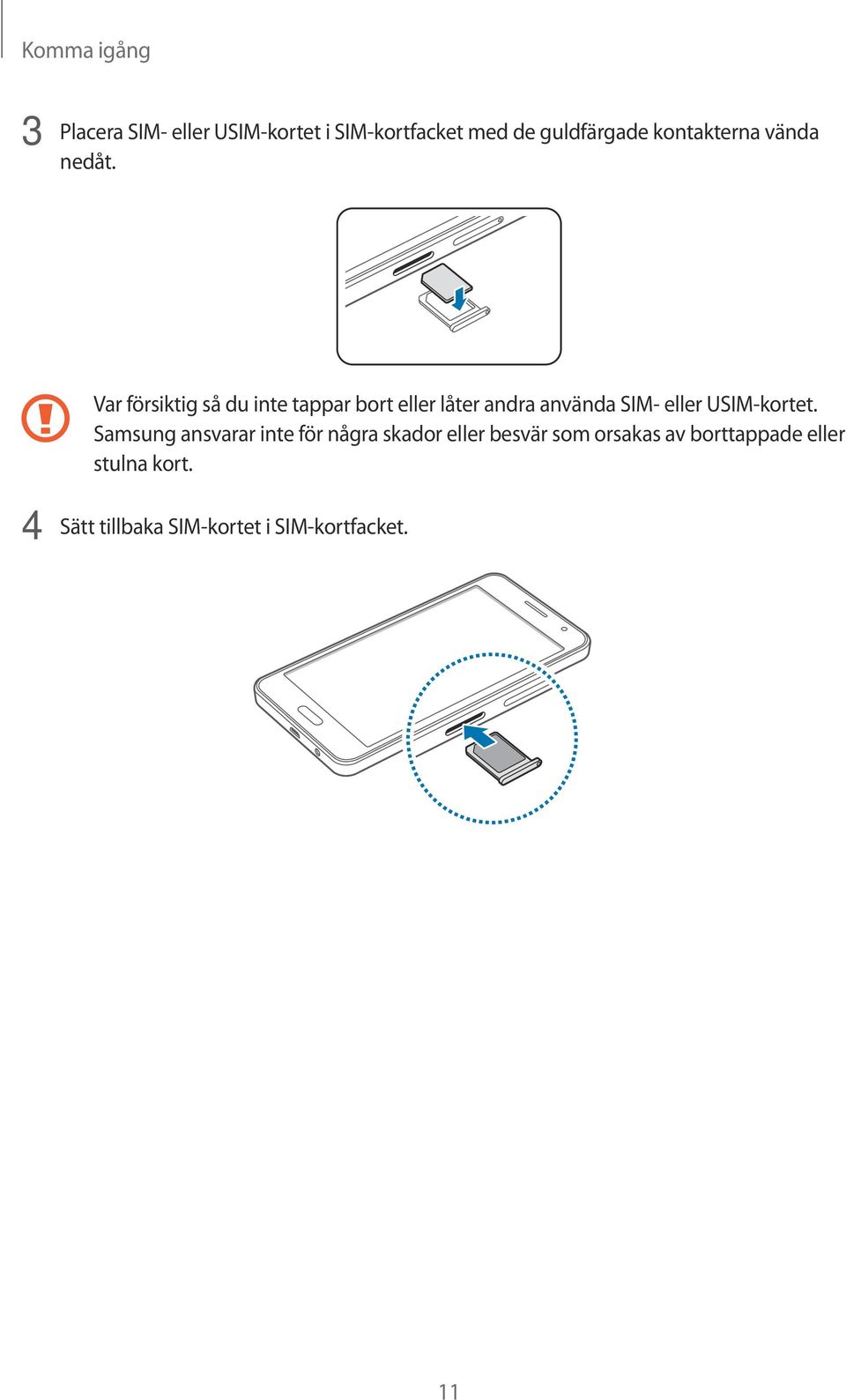 Var försiktig så du inte tappar bort eller låter andra använda SIM- eller