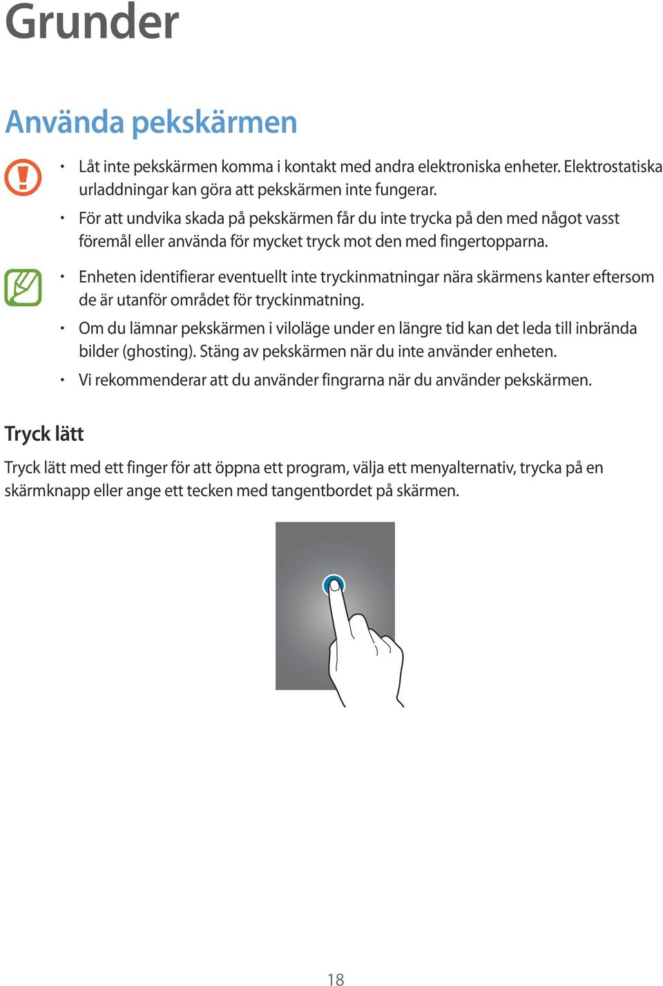 Enheten identifierar eventuellt inte tryckinmatningar nära skärmens kanter eftersom de är utanför området för tryckinmatning.