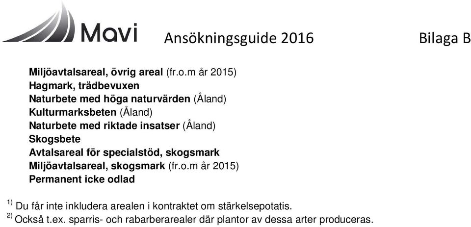 med riktade insatser (Åland) Skogsbete Avtalsareal för specialstöd, skogsmark Miljöavtalsareal, skogsmark